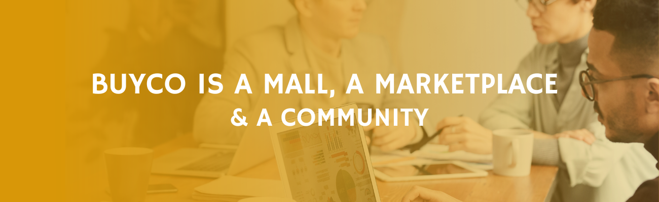 BUYCO IS A MALL, A MARKETPLACE & A COMMUNITY
